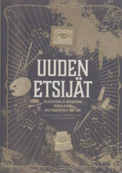 Uuden etsijt. Salatieteiden ja okkultismin suomalainen kulttuurihistoria 18801930