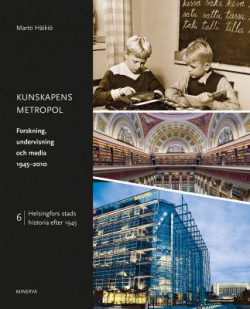 Kunskapens metropol - Forskning, undervisning och media 1945-2010 - Helsingfors stads historia efter 1945