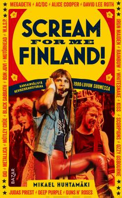 Scream for me Finland! - Kansainvlist hevikeikkahistoriaa 1980-luvun Suomessa