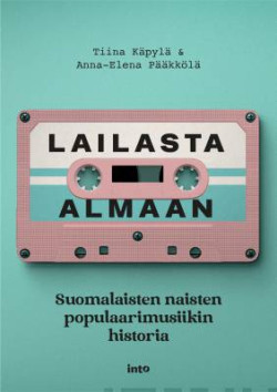 Lailasta Almaan Suomalaisten naisten populaarimusiikin historia