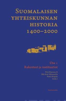 Suomalaisen yhteiskunnan historia 1400-2000 Osa 1: Rakenteet ja instituutiot