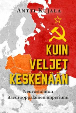 Kuin veljet keskenn - Neuvostoliiton iteurooppalainen imperiumi
