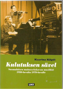 Kulutuksen svel. Suomalaisen mainoselokuvan musiikki 1950-luvulta 1970-luvulle