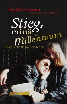 Stieg, min ja millennium : Stieg Larssonin puolison tarina