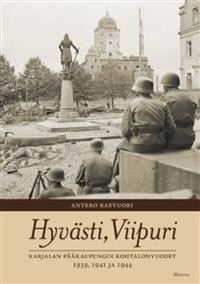 Hyvsti, Viipuri -  Karjalan pkaupungin kohtalonvuodet 1939, 1941 ja 1944
