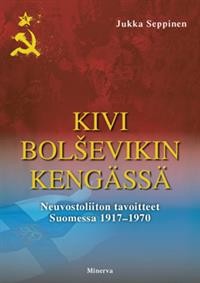 Kivi bolsevikin kengss : Neuvostoliiton tavoitteet Suomessa 1917-1970