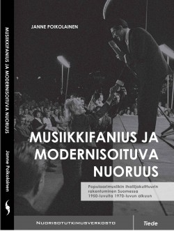 Musiikkifanius ja modernisoituva nuoruus - Populaarimusiikin ihailijakulttuurin rakentuminen Suomessa 1950-luvulta 1970-luvun alkuun