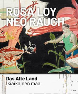 Rosa Loy Neo Rauch - Das Alte Land - Ikiaikainen maa