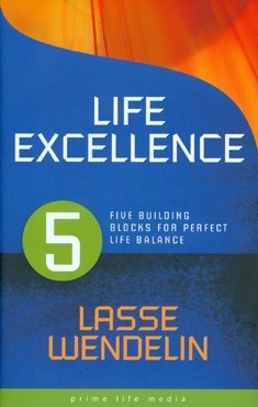 Life Excellence : Five Building Blocks for Perfect LifeBalance